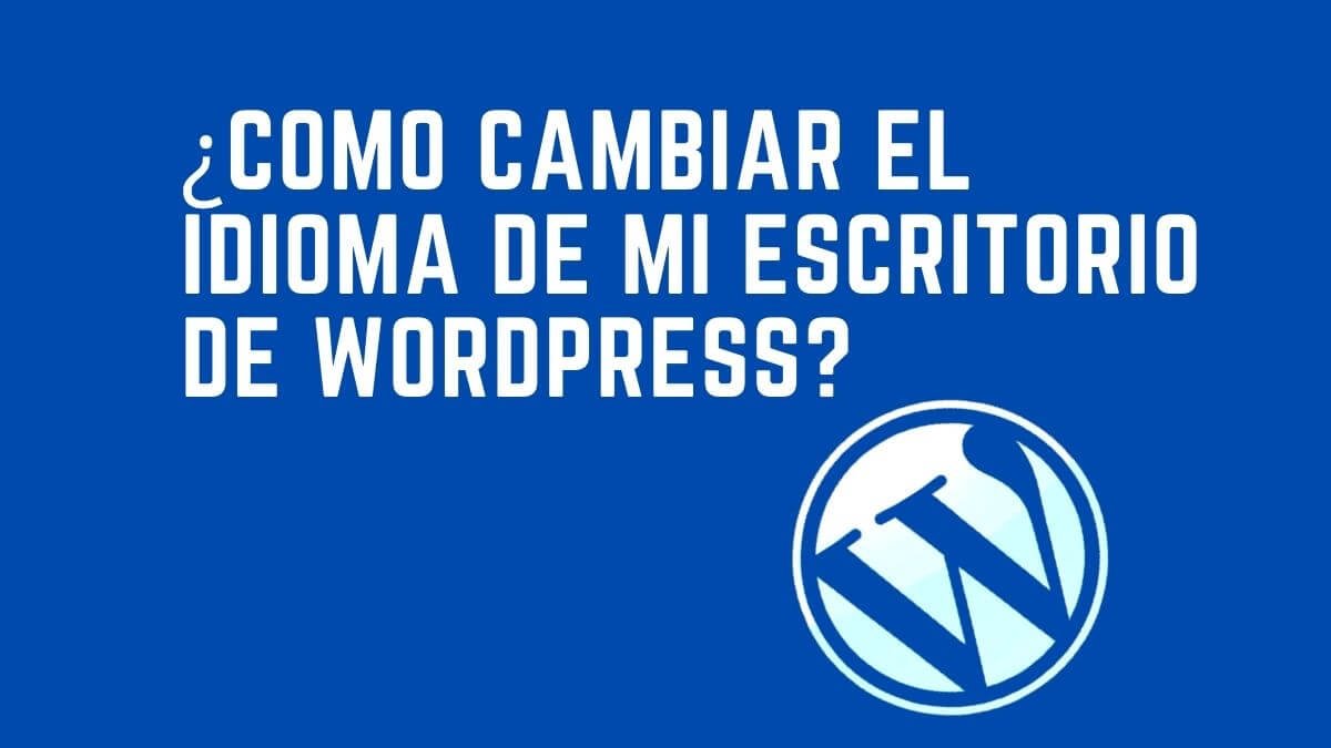 Como cambiar el idioma de mi escritorio de WordPress